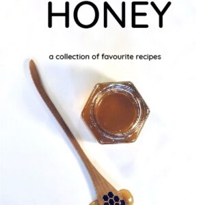 A love of bees and honey, a collection of favourite recipes cookbook